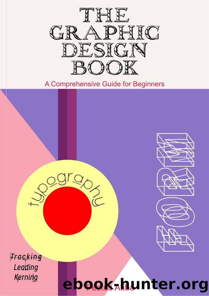 The Graphic Design Book  A Comprehensive Guide For Beginners By Atiba Festus 